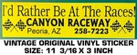 Canyon Raceway - Vintage Original Vinyl Decal Sticker Peoria, Az. Fixed Price $10.14.